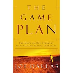 The Game Plan: The Mens 30-Day Strategy for Attaining Sexual Integrity