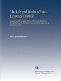 The Life and Works of Paul Laurence Dunbar: Containing His Complete Poetical Works, His Best Short Stories, Numerous Anecdotes and a Complete Biography of the Famous Poet.