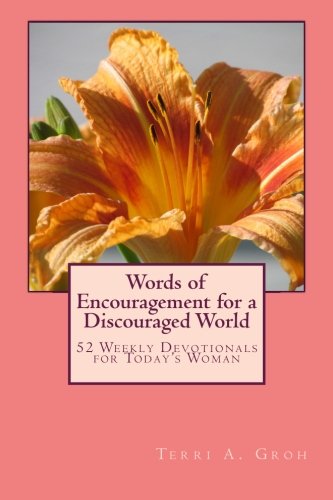Words of Encouragement for a Discouraged World: 52 Weekly Devotions for Today's Woman