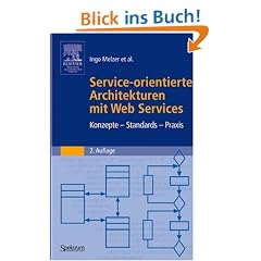 Service-orientierte Architekturen mit Web Services: Konzepte - Standards - Praxis