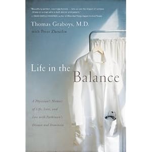 Life in the Balance: A Physician's Memoir of Life, Love, and Loss with Parkinson's Disease and Dementia