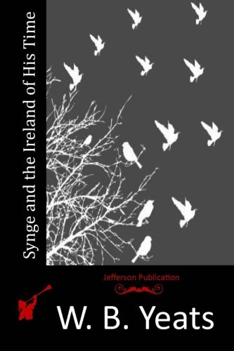 Synge and the Ireland of His Time, by W. B. Yeats