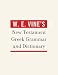 W. E. Vine's New Testament Greek Grammar and Dictionary (Bible Nkjv)