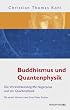 Buddhismus und Quantenphysik - Die Wirklichkeitsbegriffe Nagarjunas und der Quantenphysik