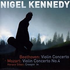 Beethoven: Violin Concerto / Mozart: Violin Concerto No. 4 / Horrace Silver: Creepin In /Nigel Kennedy