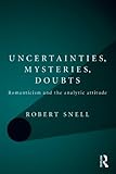 Uncertainties, mysteries, doubts : romanticism and the analytic attitude