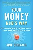 Your Money God's Way: Overcoming the 7 Money Myths that Keep Christians Broke
