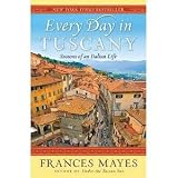 Every Day in Tuscany : Seasons of an Italian Life