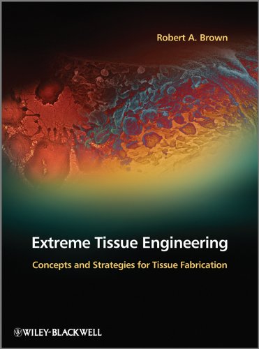 Extreme Tissue Engineering: Concepts and Strategies for Tissue Fabrication