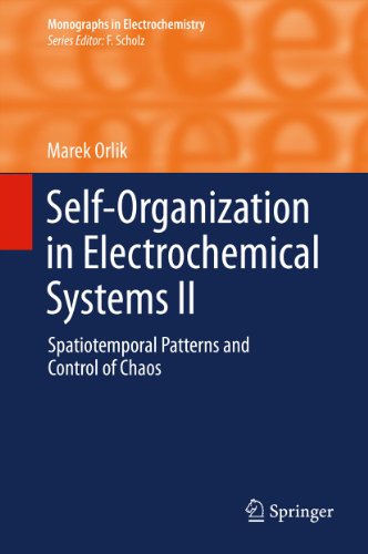 Self-Organization in Electrochemical Systems II: Spatiotemporal Patterns and Control of Chaos (Monographs in Electrochemistry)