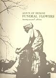 Album of Designs: Funeral Flowers for Professional Floral Designers, 22nd Edition (Florists' Publishing Company)