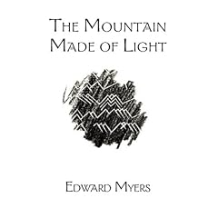 The Mountain Made of Light by Edward Myers