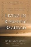 Living in romantic Baghdad : an American memoir of teaching and travel in Iraq, 1924-1947
