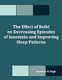 The Effect of Reiki on Decreasing Episodes of Insomnia and Improving Sleep Patterns