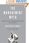 The Management Myth: Why the Experts Keep Getting it Wrong