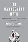 The Management Myth: Management Consulting Past, Present, and Largely Bogus