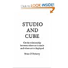 Studio and Cube: On The Relationship Between Where Art is Made and Where Art is Displayed... by Brian O'Doherty