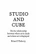 Studio and Cube: On The Relationship Between Where Art is Made and Where Art is Displayed (FORuM Project Publications)