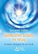Spiritueller Schutz im Alltag - 16 kleine �bungen f�r die Seele - (neue Auflage)