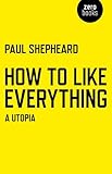 How to like everything : a utopia