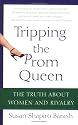 Tripping the Prom Queen: The Truth About Women and Rivalry