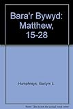 Bara'r bywyd : darlleniadau Beiblaidd dyddiol. Rhif 2, Mathew 15-28
