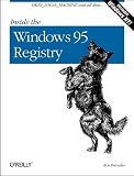 Inside the Windows 95 Registry: A Guide for Programmers, System Administrators, and Users