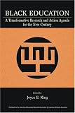 Black Education: A Transformative Research and Action Agenda for the New Century