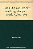 Jules Olitski : expect nothing, do your work, celebrate