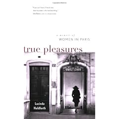 True Pleasures: A Memoir of Women in Paris