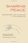Sharing Peace: Mennonites and Catholi...
