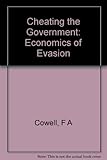 Cheating the government : the economics of evasion