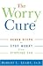 The Worry Cure: Seven Steps to Stop Worry from Stopping You