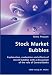 Stock Market Bubbles - Explanation, Evaluation and Effects of Recent Bubbles with a Discussion