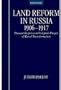 Land Reform in Russia, 1906-1917: Peasant Responses to Stolypin's Project of Rural Transformation