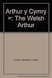 Arthur y Cymry = The Welsh Arthur