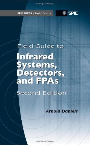 By Arnold Daniels Field Guide to Infrared Systems, Detectors, and FPAs, Second Edition (SPIE Field Guide Vol. FG15) (S (2nd Revised edition) [Spiral-bound]