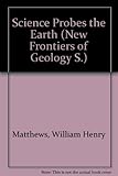 Science probes the earth : new frontiers of geology