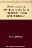 Understanding computers and data processing : today and tomorrow