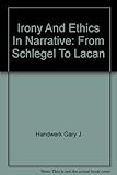 Irony and ethics in narrative : from Schlegel to Lacan