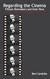 Regarding the cinema : fifteen filmmakers and their films