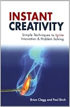 Instant Creativity: Simple Techniques to Ignite Innovation and Problem Solving