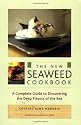 The New Seaweed Cookbook: A Complete Guide to Discovering the Deep Flavors of the Sea