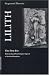 Lilith - The First Eve: Historical and Psychological Aspects of the Dark Feminine