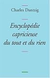 Encyclop�die capricieuse du tout et du rien