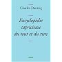 Encyclop�die capricieuse du tout et du rien de Charles Dantzig