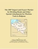 The 2007 Import and Export Market for Dividing Heads and Other Special Attachments for Machine Tools in Belgium