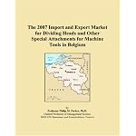 The 2007 Import and Export Market for Dividing Heads and Other Special Attachments for Machine Tools in Belgium book cover