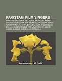 Pakistani Film Singers: Najam Sheraz, Noor Jehan, Atif Aslam, Ahmed Rushdi, Sajjad Ali, Nazia Hassan, Zohaib Hassan, Khalid Abbas Dar-
