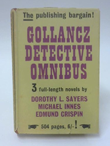The Gollancz Detective Omnibus - The Moving Toyshop By Edmund Crispin; Appleyby's End By Michael Innes; Unnatural Death By Dorothy L. Sayers